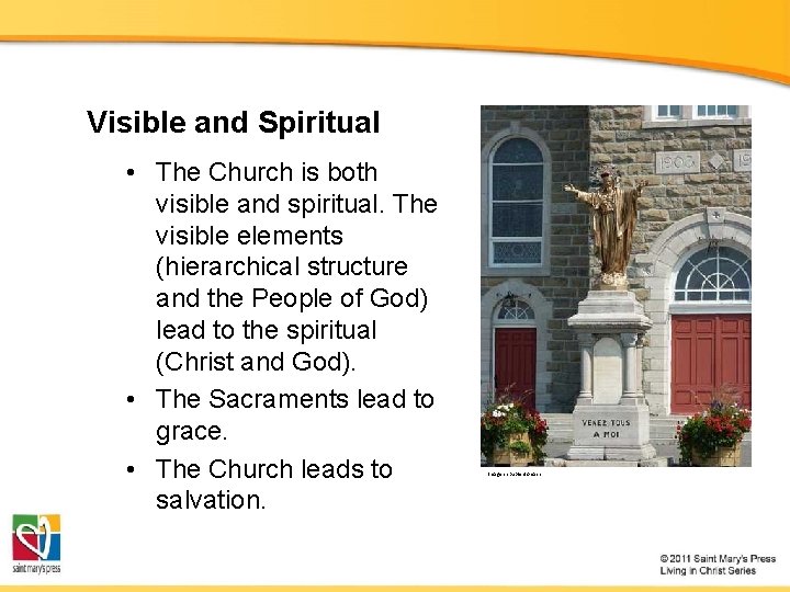 Visible and Spiritual • The Church is both visible and spiritual. The visible elements
