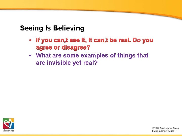 Seeing Is Believing • If you can’t see it, it can’t be real. Do