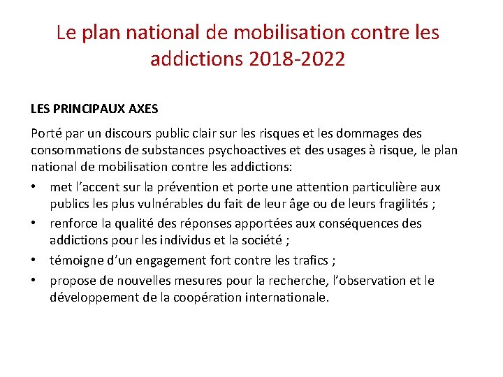 Le plan national de mobilisation contre les addictions 2018 -2022 LES PRINCIPAUX AXES Porté