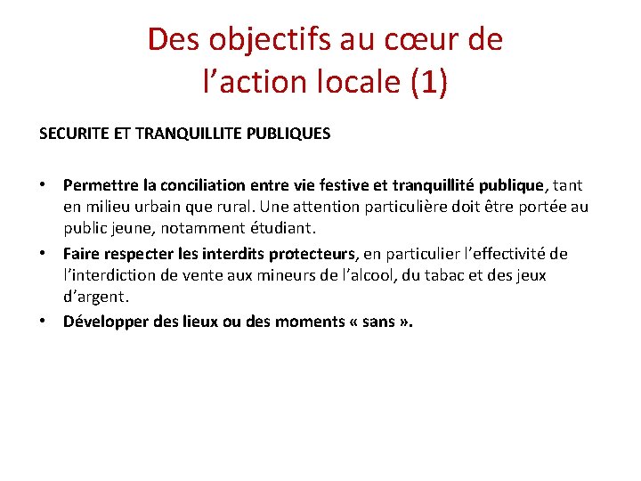 Des objectifs au cœur de l’action locale (1) SECURITE ET TRANQUILLITE PUBLIQUES • Permettre