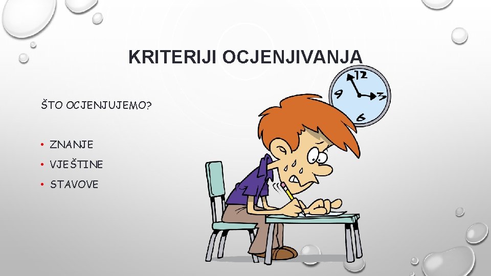 KRITERIJI OCJENJIVANJA ŠTO OCJENJUJEMO? • ZNANJE • VJEŠTINE • STAVOVE 