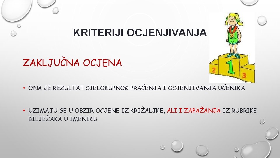 KRITERIJI OCJENJIVANJA ZAKLJUČNA OCJENA • ONA JE REZULTAT CJELOKUPNOG PRAĆENJA I OCJENJIVANJA UČENIKA •