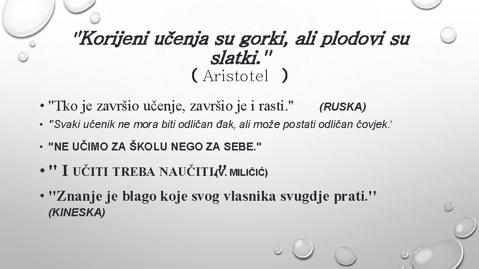 ''Korijeni učenja su gorki, ali plodovi su slatki. '' ( Aristotel ) • ''Tko