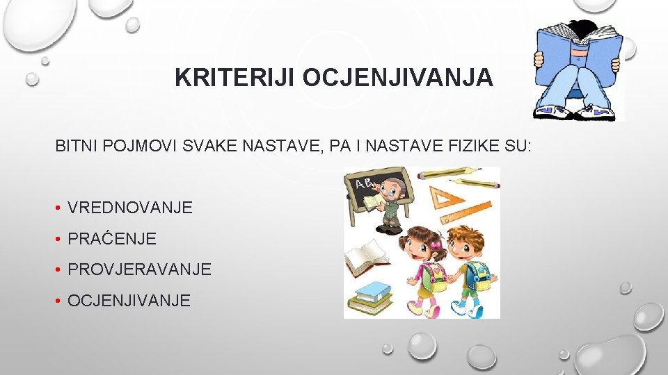 KRITERIJI OCJENJIVANJA BITNI POJMOVI SVAKE NASTAVE, PA I NASTAVE FIZIKE SU: • VREDNOVANJE •
