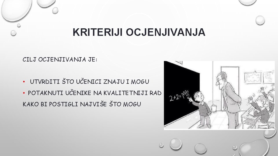 KRITERIJI OCJENJIVANJA CILJ OCJENJIVANJA JE: • UTVRDITI ŠTO UČENICI ZNAJU I MOGU • POTAKNUTI