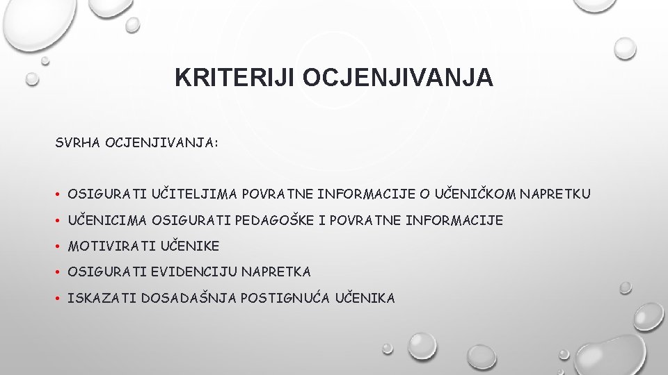 KRITERIJI OCJENJIVANJA SVRHA OCJENJIVANJA: • OSIGURATI UČITELJIMA POVRATNE INFORMACIJE O UČENIČKOM NAPRETKU • UČENICIMA