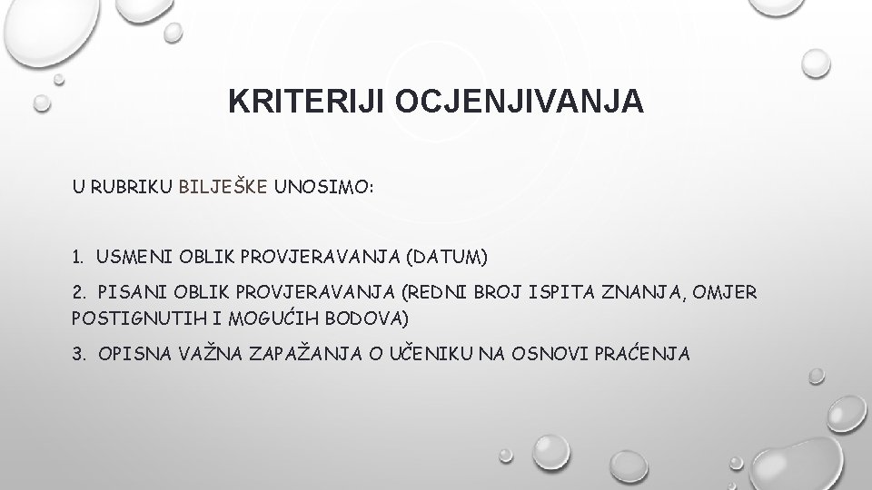 KRITERIJI OCJENJIVANJA U RUBRIKU BILJEŠKE UNOSIMO: 1. USMENI OBLIK PROVJERAVANJA (DATUM) 2. PISANI OBLIK