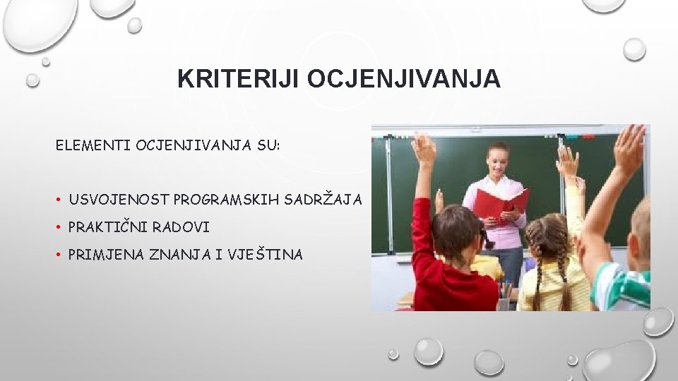 KRITERIJI OCJENJIVANJA ELEMENTI OCJENJIVANJA SU: • USVOJENOST PROGRAMSKIH SADRŽAJA • PRAKTIČNI RADOVI • PRIMJENA