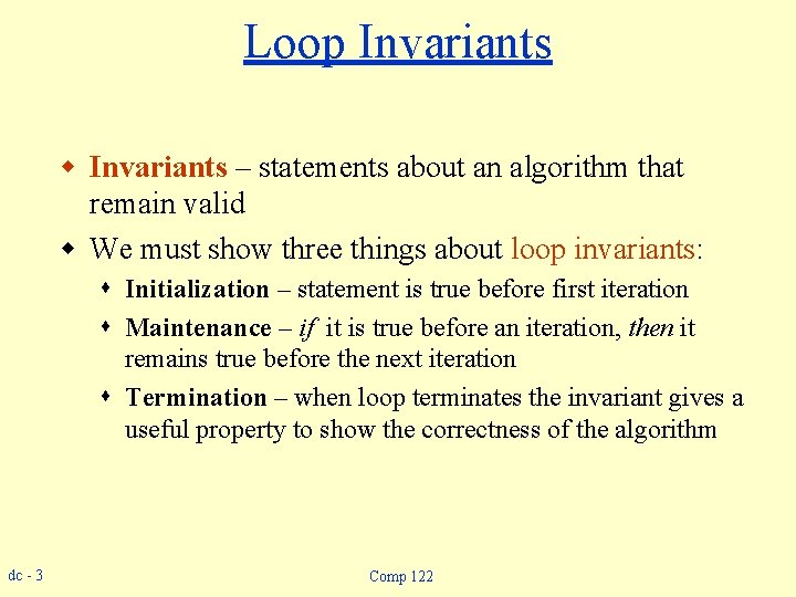 Loop Invariants w Invariants – statements about an algorithm that remain valid w We