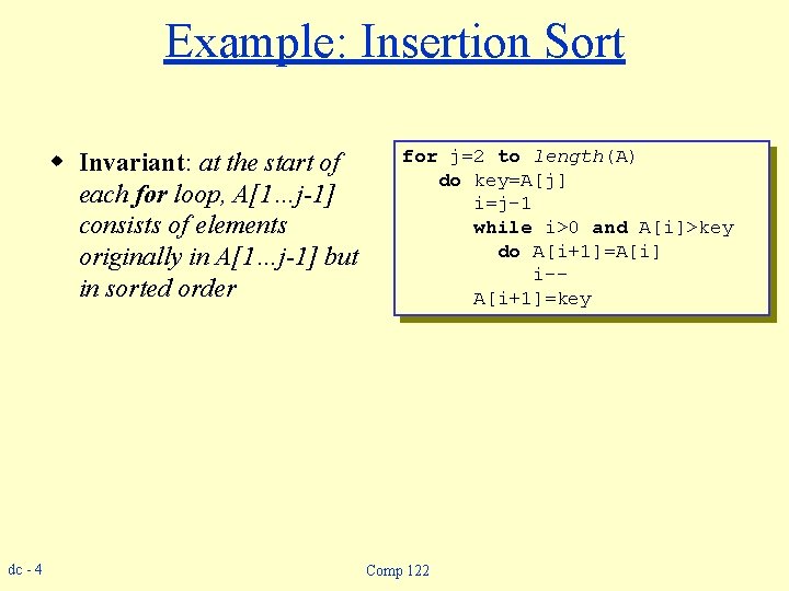 Example: Insertion Sort w Invariant: at the start of each for loop, A[1…j-1] consists