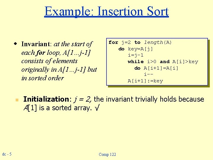 Example: Insertion Sort w Invariant: at the start of each for loop, A[1…j-1] consists