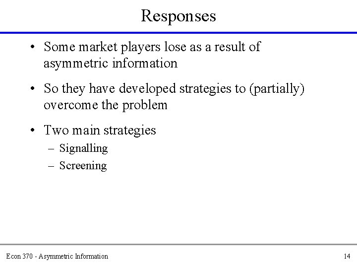 Responses • Some market players lose as a result of asymmetric information • So