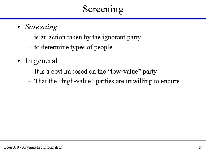 Screening • Screening: – is an action taken by the ignorant party – to