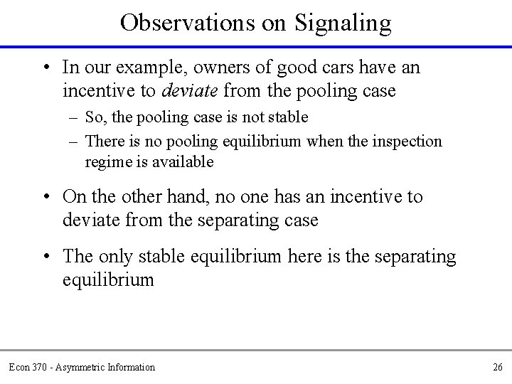 Observations on Signaling • In our example, owners of good cars have an incentive