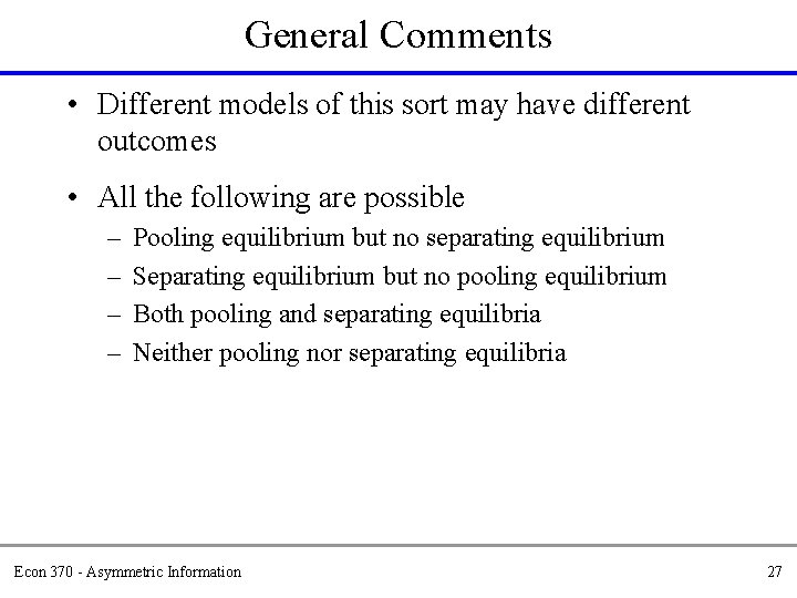 General Comments • Different models of this sort may have different outcomes • All