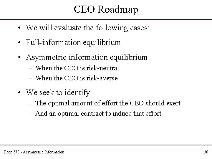 CEO Roadmap • We will evaluate the following cases: • Full-information equilibrium • Asymmetric