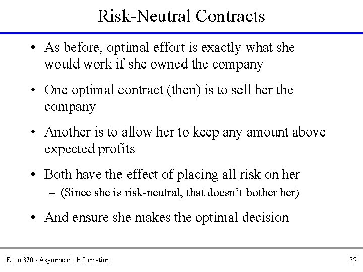 Risk-Neutral Contracts • As before, optimal effort is exactly what she would work if