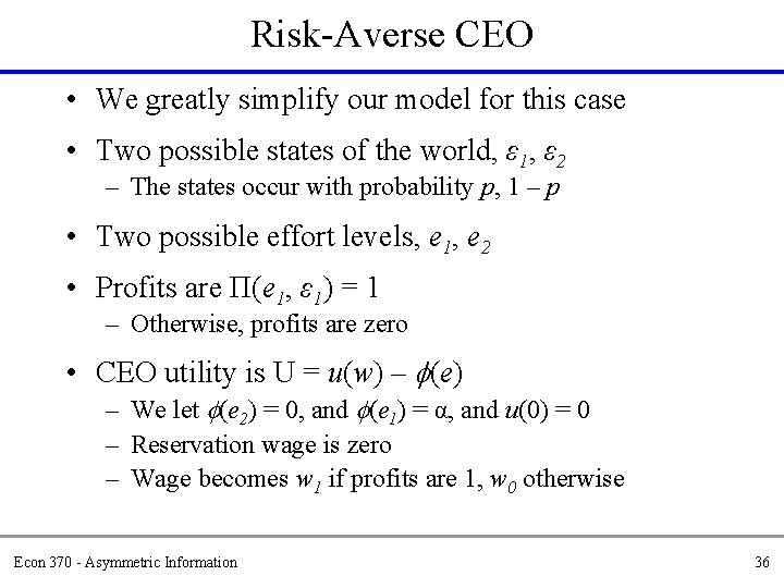 Risk-Averse CEO • We greatly simplify our model for this case • Two possible
