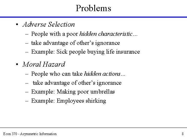 Problems • Adverse Selection – People with a poor hidden characteristic… – take advantage