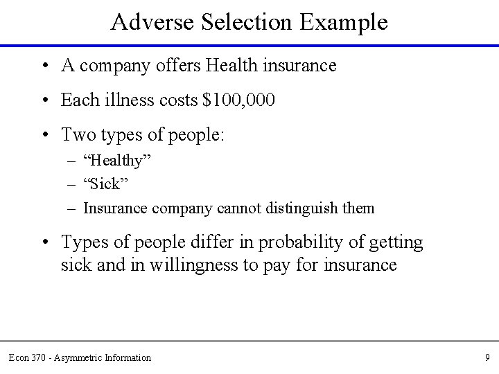 Adverse Selection Example • A company offers Health insurance • Each illness costs $100,