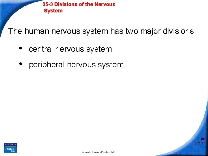 35 -3 Divisions of the Nervous System The human nervous system has two major