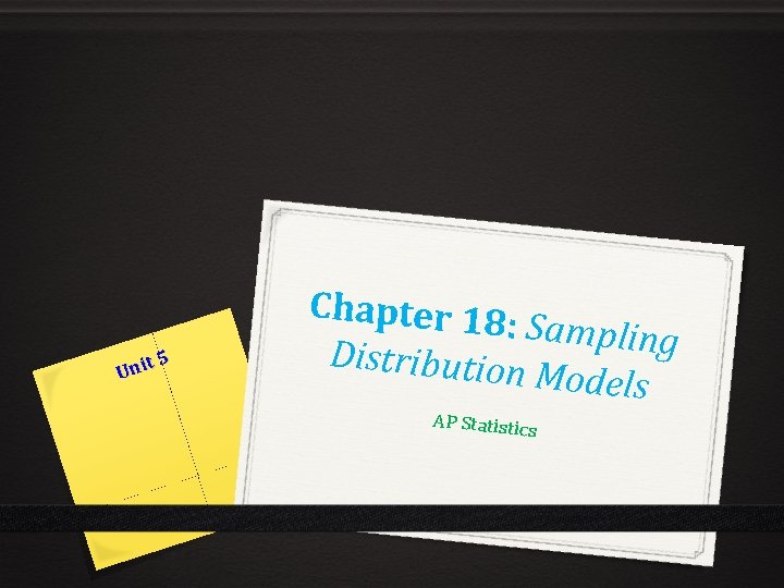 t 5 i n U Chapter 18 : Sampling Distribution Models AP Statistic s