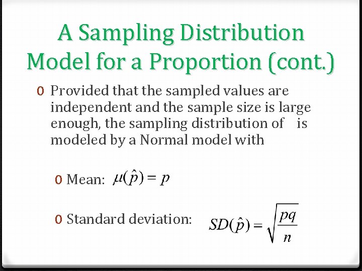 A Sampling Distribution Model for a Proportion (cont. ) 0 Provided that the sampled