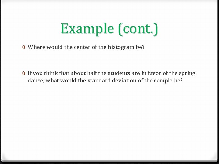 Example (cont. ) 0 Where would the center of the histogram be? 0 If