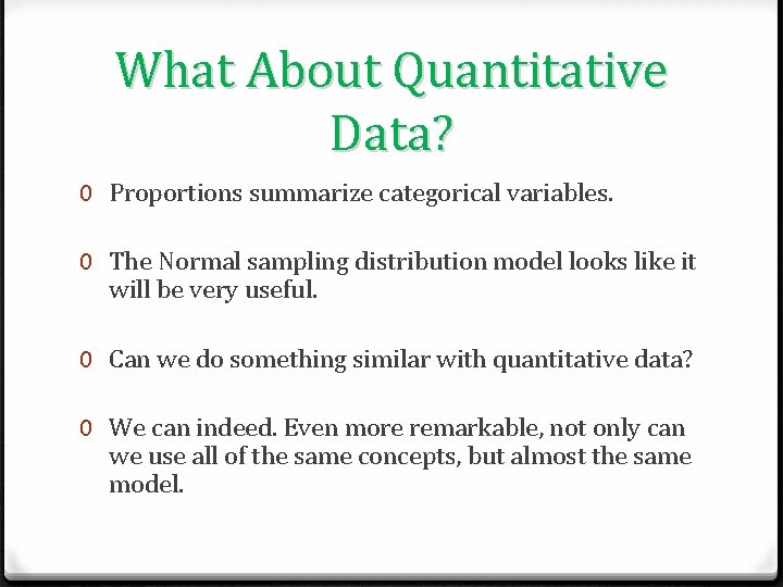 What About Quantitative Data? 0 Proportions summarize categorical variables. 0 The Normal sampling distribution