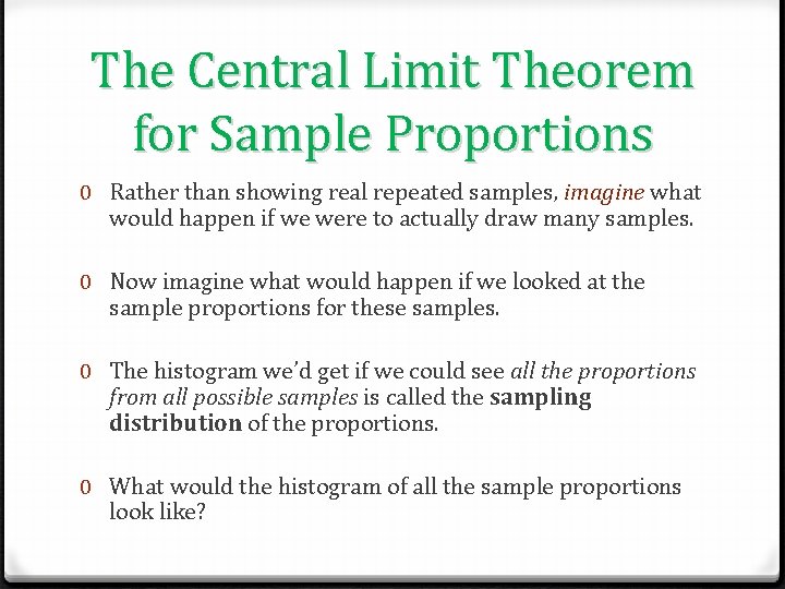 The Central Limit Theorem for Sample Proportions 0 Rather than showing real repeated samples,