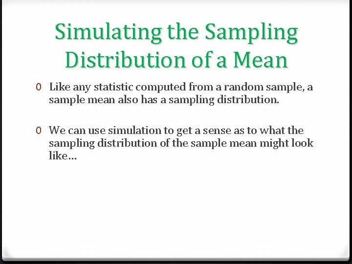 Simulating the Sampling Distribution of a Mean 0 Like any statistic computed from a