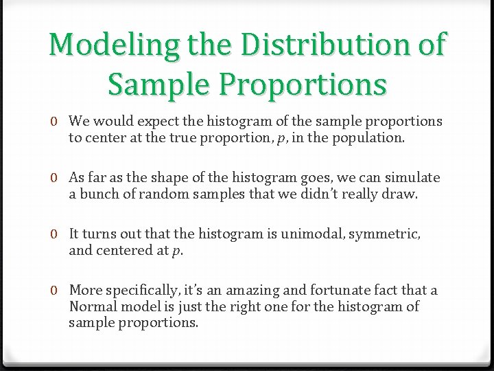 Modeling the Distribution of Sample Proportions 0 We would expect the histogram of the