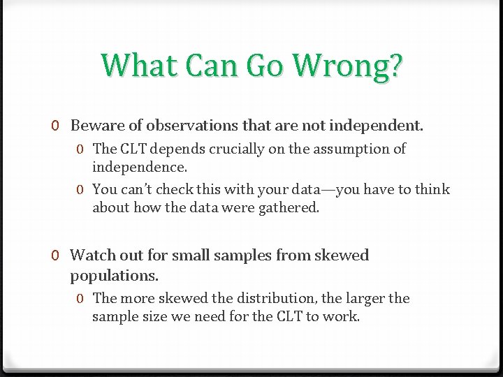 What Can Go Wrong? 0 Beware of observations that are not independent. 0 The