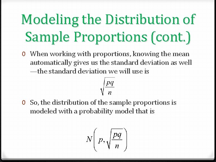 Modeling the Distribution of Sample Proportions (cont. ) 0 When working with proportions, knowing
