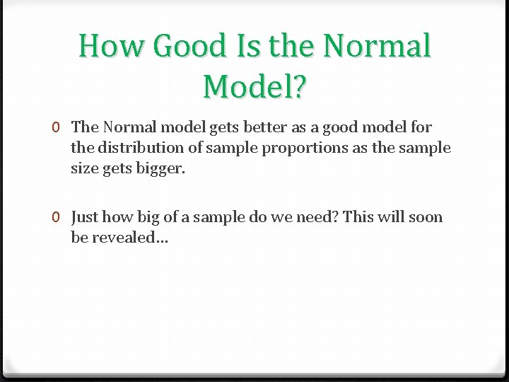 How Good Is the Normal Model? 0 The Normal model gets better as a