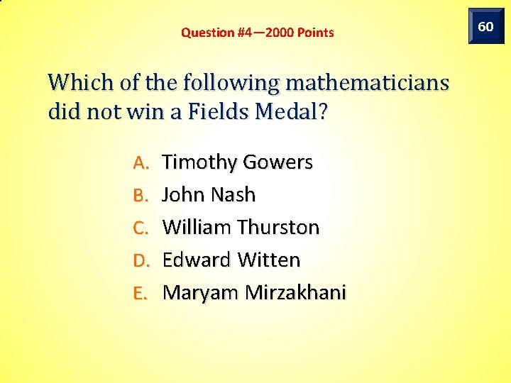 Question #4— 2000 Points Which of the following mathematicians did not win a Fields