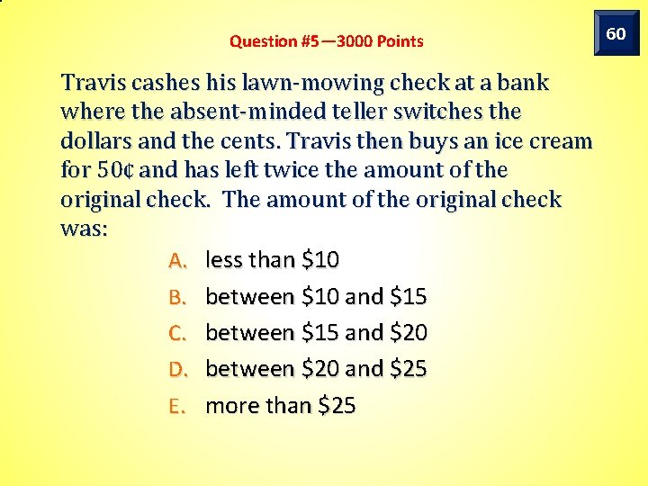 Question #5— 3000 Points Travis cashes his lawn-mowing check at a bank where the