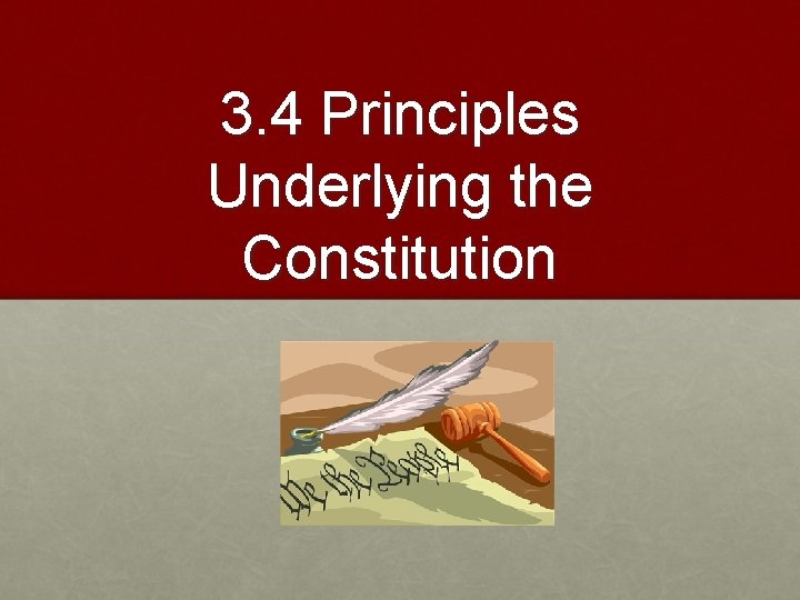 3. 4 Principles Underlying the Constitution 