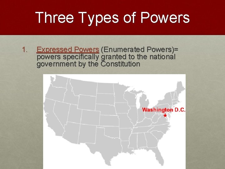 Three Types of Powers 1. Expressed Powers (Enumerated Powers)= powers specifically granted to the