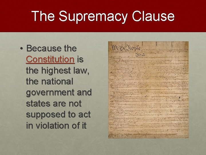 The Supremacy Clause • Because the Constitution is the highest law, the national government