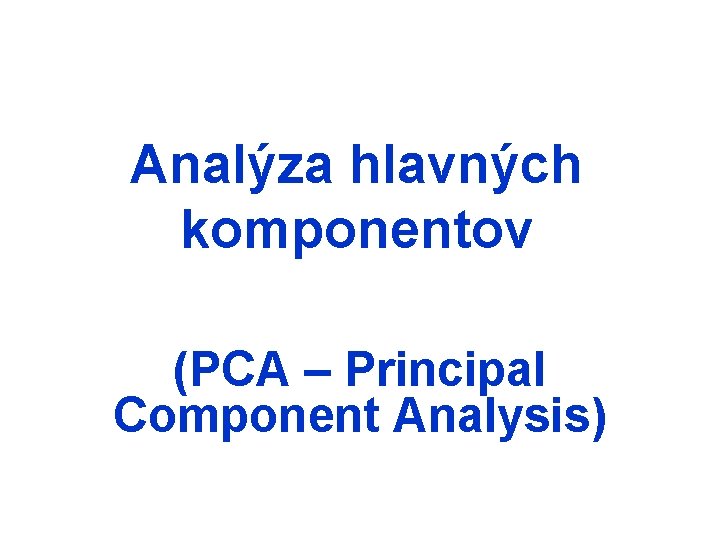 Analýza hlavných komponentov (PCA – Principal Component Analysis) 