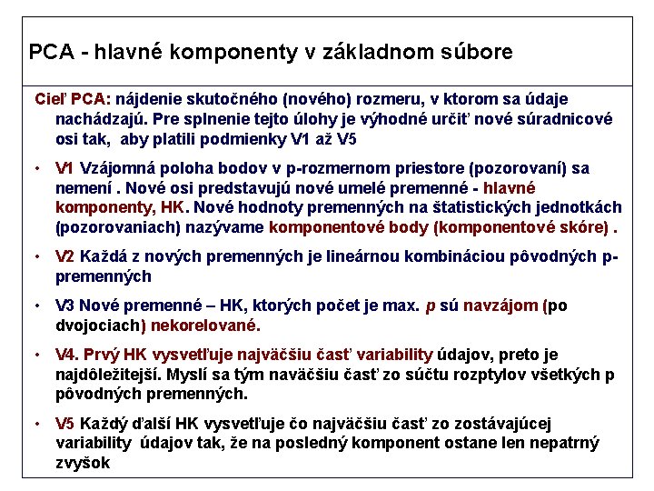 PCA - hlavné komponenty v základnom súbore Cieľ PCA: nájdenie skutočného (nového) rozmeru, v