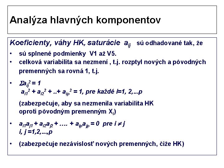 Analýza hlavných komponentov Koeficienty, váhy HK, saturácie aij sú odhadované tak, že • •