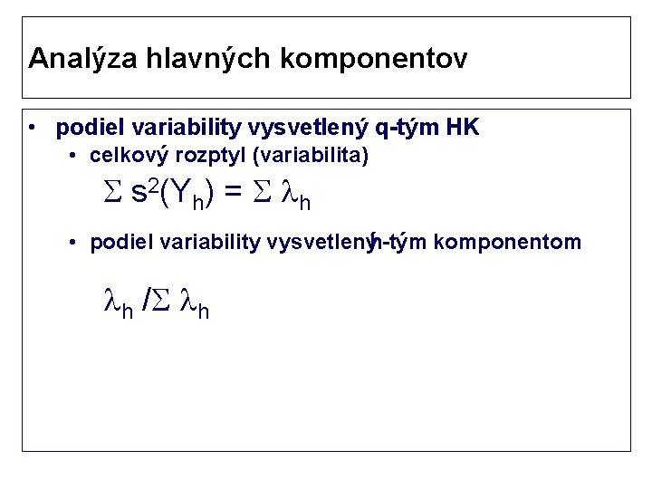 Analýza hlavných komponentov • podiel variability vysvetlený q-tým HK • celkový rozptyl (variabilita) s