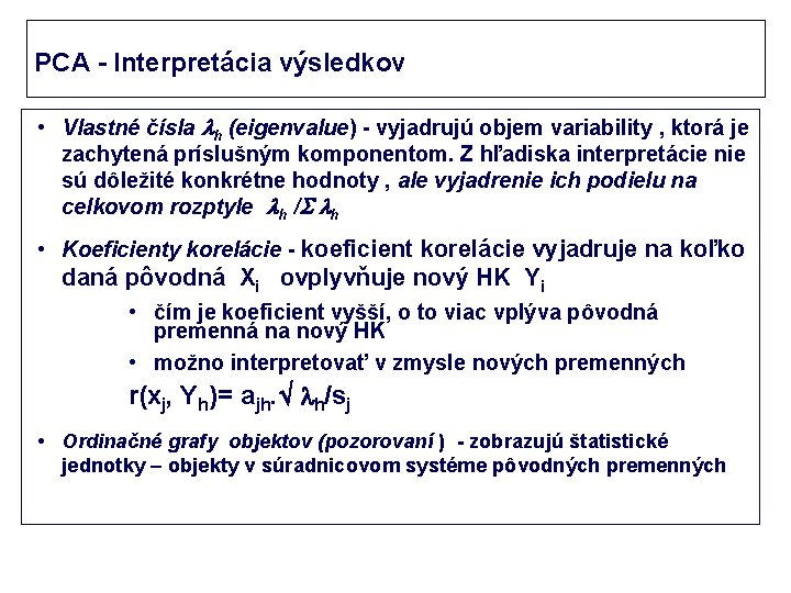 PCA - Interpretácia výsledkov • Vlastné čísla h (eigenvalue) - vyjadrujú objem variability ,