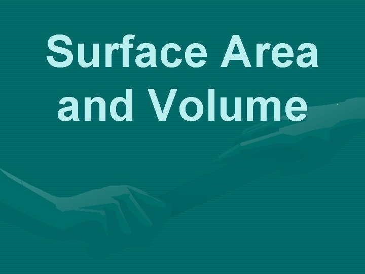 Surface Area and Volume Surface Area and Volume