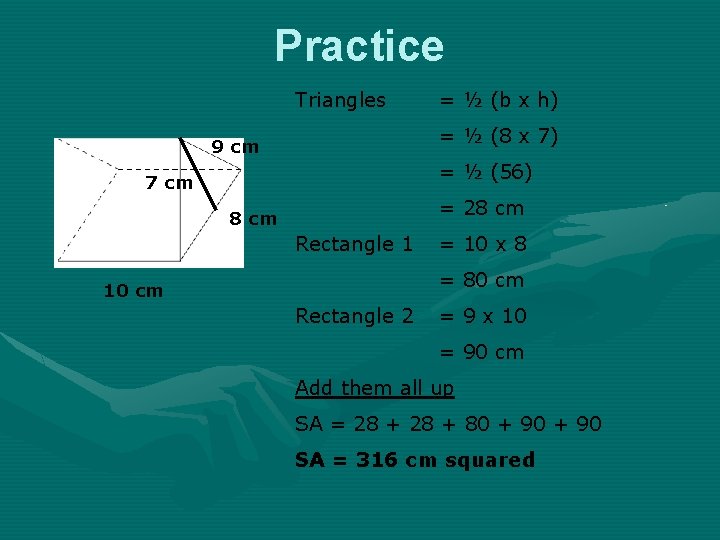 Practice Triangles = ½ (b x h) = ½ (8 x 7) 9 cm Practice Triangles = ½ (b x h) = ½ (8 x 7) 9 cm