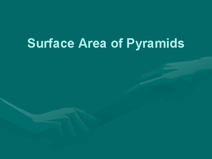 Surface Area of Pyramids Surface Area of Pyramids