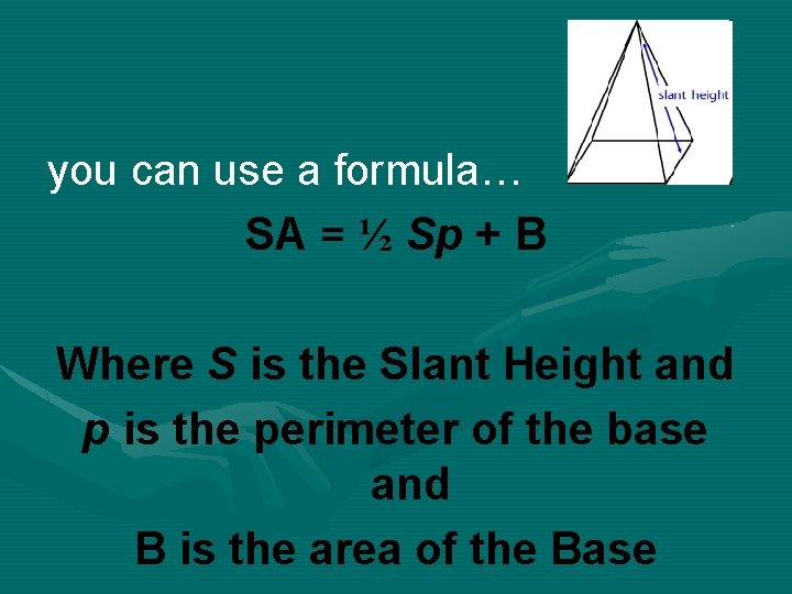 you can use a formula… SA = ½ Sp + B Where S is you can use a formula… SA = ½ Sp + B Where S is