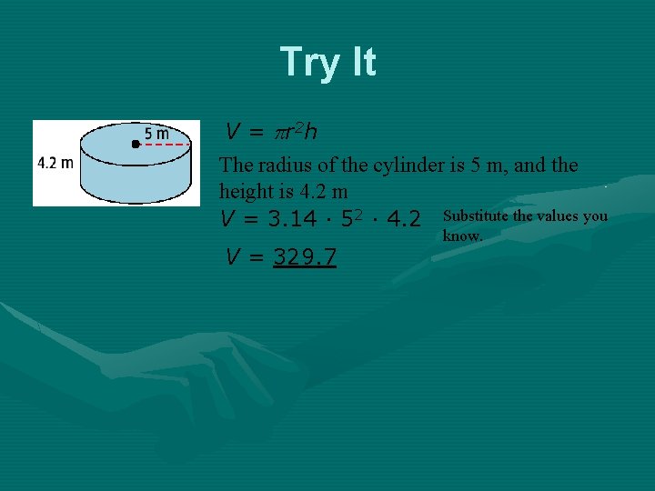 Try It V = r 2 h The radius of the cylinder is 5 Try It V = r 2 h The radius of the cylinder is 5